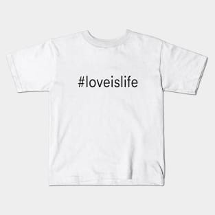 Love is life Kids T-Shirt